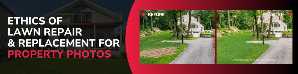 ETHICS OF LAWN REPAIR & REPLACEMENT FOR PROPERTY PHOTOS