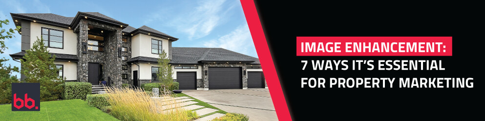 IMAGE ENHANCEMENT: 7 WAYS IT’S ESSENTIAL FOR PROPERTY MARKETING